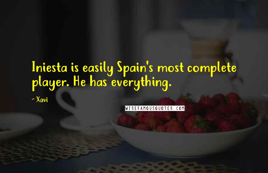 Xavi Quotes: Iniesta is easily Spain's most complete player. He has everything.