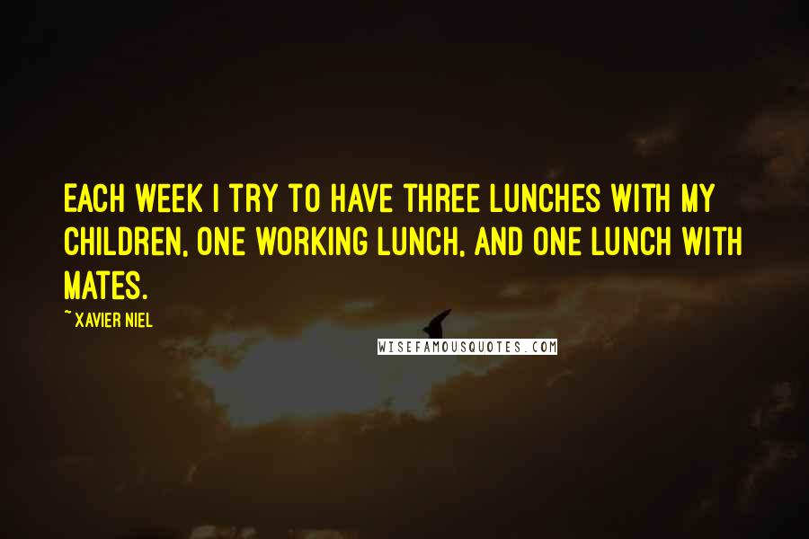 Xavier Niel Quotes: Each week I try to have three lunches with my children, one working lunch, and one lunch with mates.