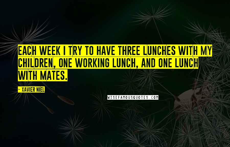 Xavier Niel Quotes: Each week I try to have three lunches with my children, one working lunch, and one lunch with mates.