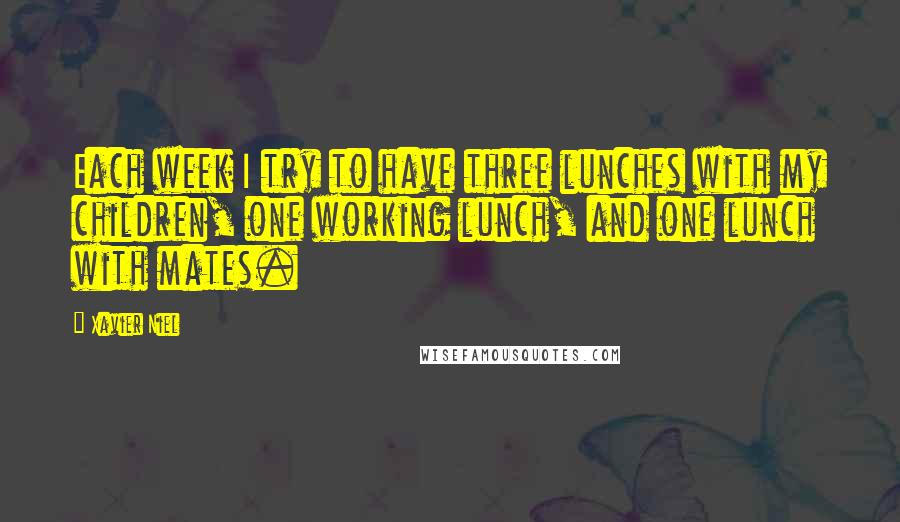 Xavier Niel Quotes: Each week I try to have three lunches with my children, one working lunch, and one lunch with mates.