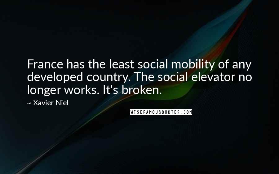Xavier Niel Quotes: France has the least social mobility of any developed country. The social elevator no longer works. It's broken.