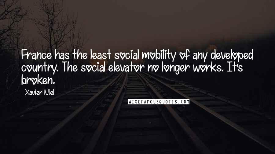 Xavier Niel Quotes: France has the least social mobility of any developed country. The social elevator no longer works. It's broken.