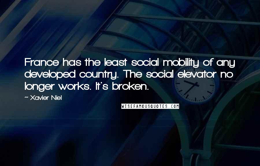 Xavier Niel Quotes: France has the least social mobility of any developed country. The social elevator no longer works. It's broken.