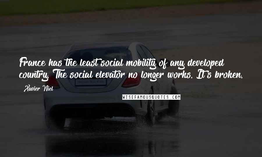Xavier Niel Quotes: France has the least social mobility of any developed country. The social elevator no longer works. It's broken.