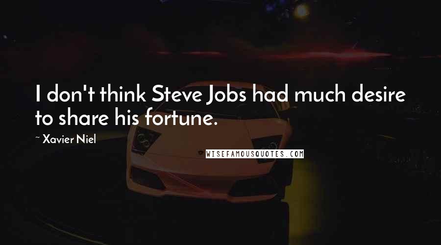 Xavier Niel Quotes: I don't think Steve Jobs had much desire to share his fortune.