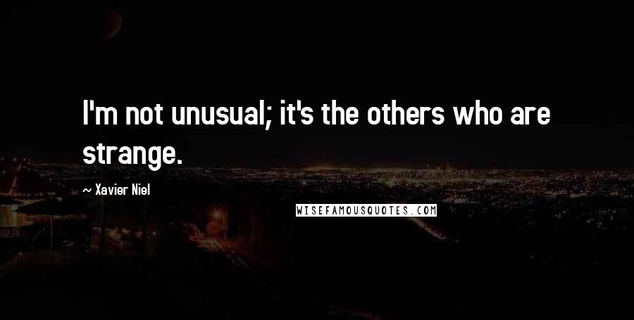 Xavier Niel Quotes: I'm not unusual; it's the others who are strange.