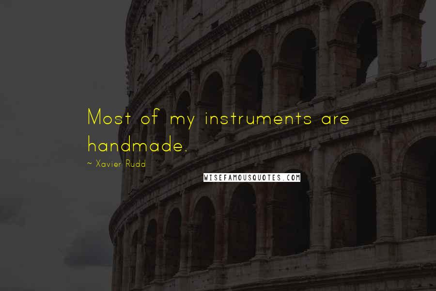 Xavier Rudd Quotes: Most of my instruments are handmade.