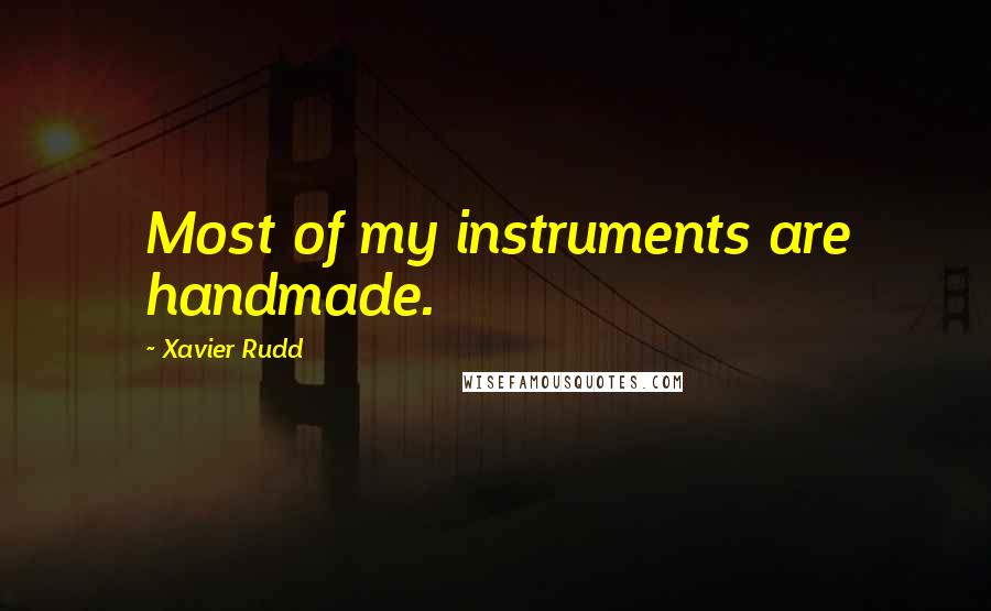 Xavier Rudd Quotes: Most of my instruments are handmade.