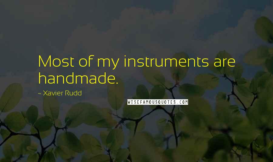 Xavier Rudd Quotes: Most of my instruments are handmade.