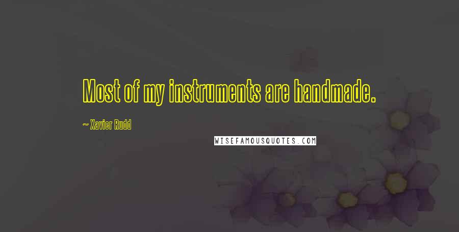 Xavier Rudd Quotes: Most of my instruments are handmade.