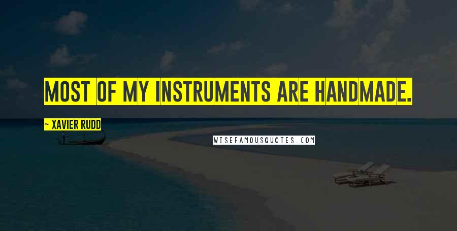 Xavier Rudd Quotes: Most of my instruments are handmade.