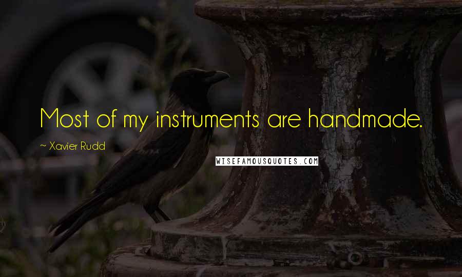 Xavier Rudd Quotes: Most of my instruments are handmade.