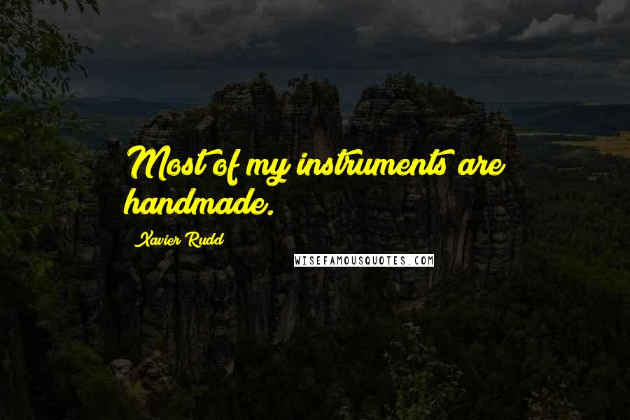 Xavier Rudd Quotes: Most of my instruments are handmade.