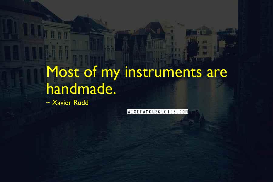 Xavier Rudd Quotes: Most of my instruments are handmade.