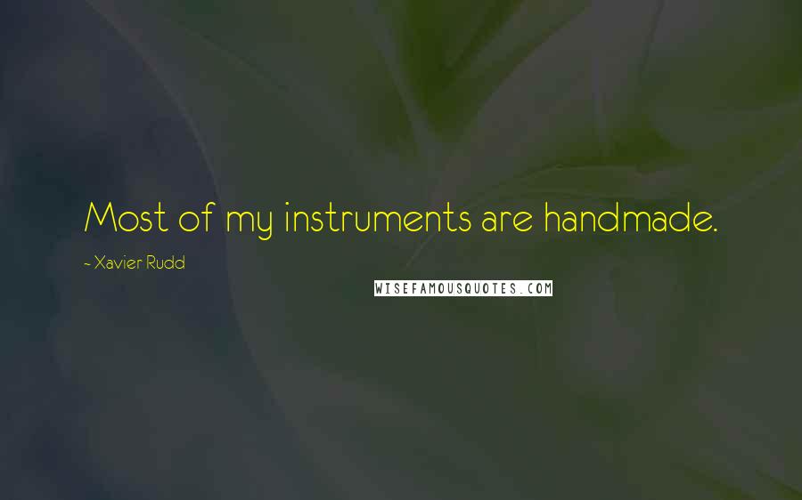 Xavier Rudd Quotes: Most of my instruments are handmade.