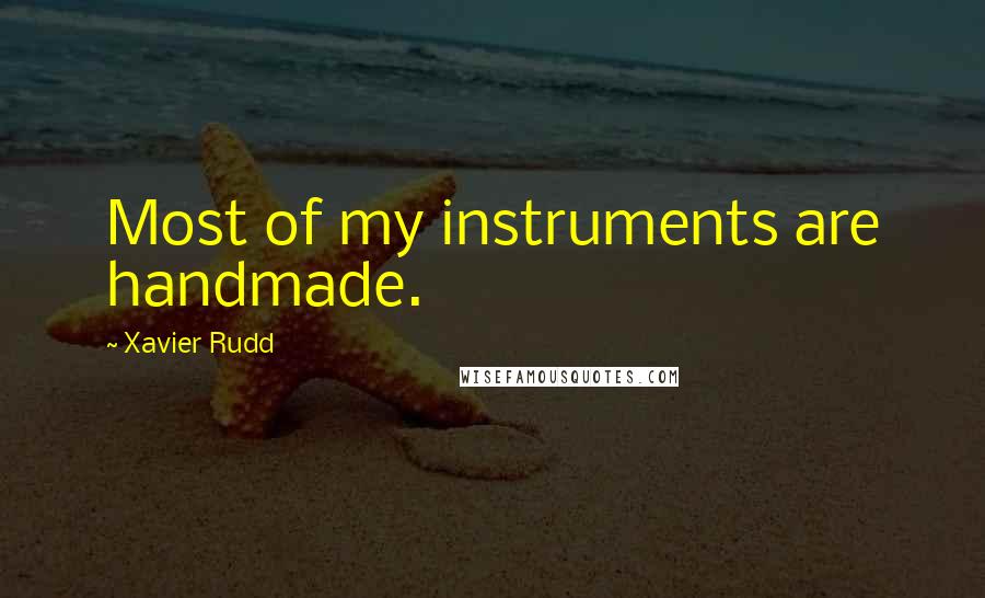 Xavier Rudd Quotes: Most of my instruments are handmade.