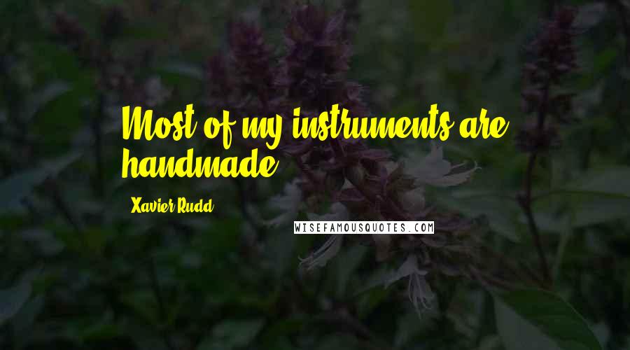 Xavier Rudd Quotes: Most of my instruments are handmade.