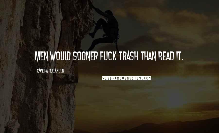 Xaviera Hollander Quotes: Men would sooner fuck trash than read it.