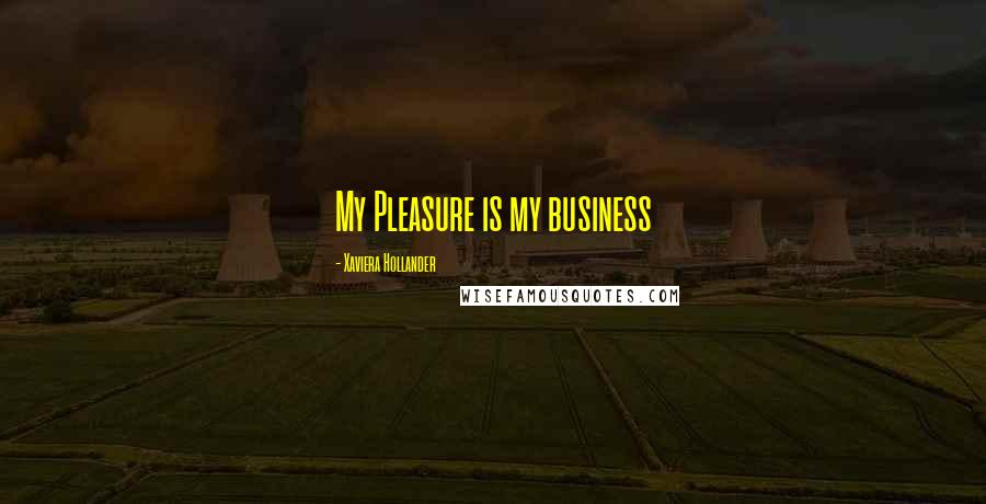 Xaviera Hollander Quotes: My Pleasure is my business