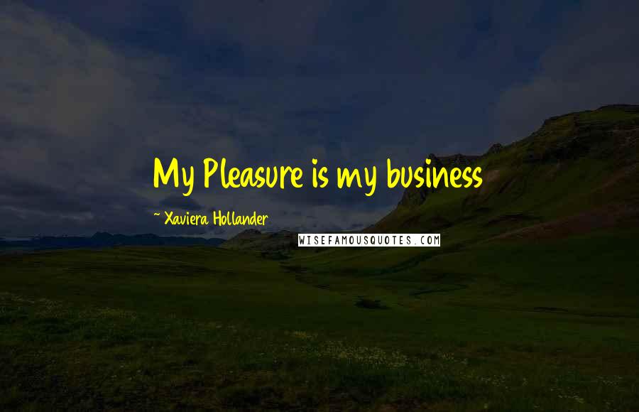 Xaviera Hollander Quotes: My Pleasure is my business