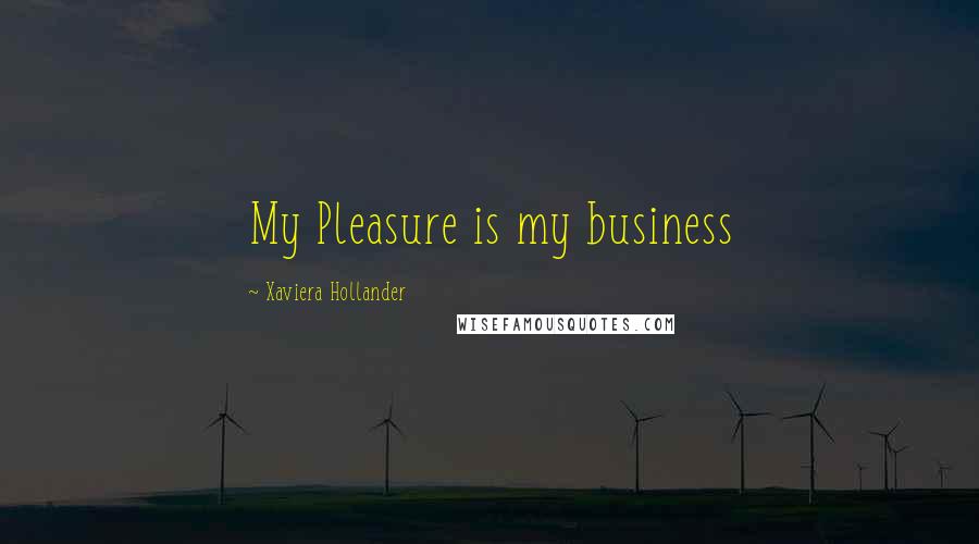 Xaviera Hollander Quotes: My Pleasure is my business