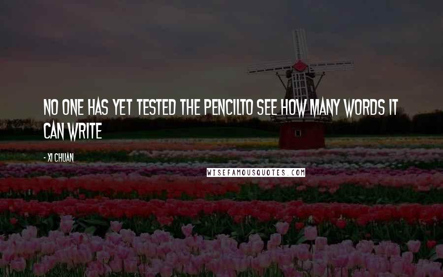 Xi Chuan Quotes: No one has yet tested the pencilTo see how many words it can write