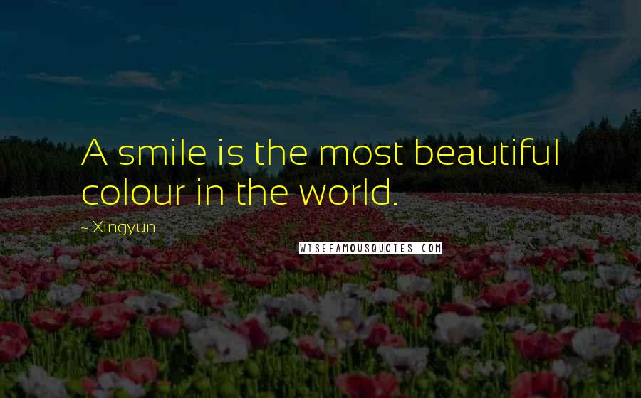 Xingyun Quotes: A smile is the most beautiful colour in the world.