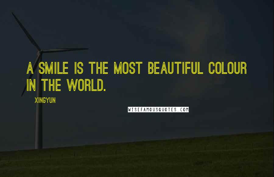 Xingyun Quotes: A smile is the most beautiful colour in the world.