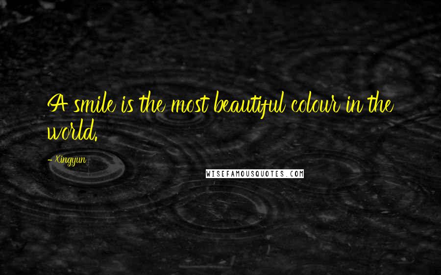Xingyun Quotes: A smile is the most beautiful colour in the world.