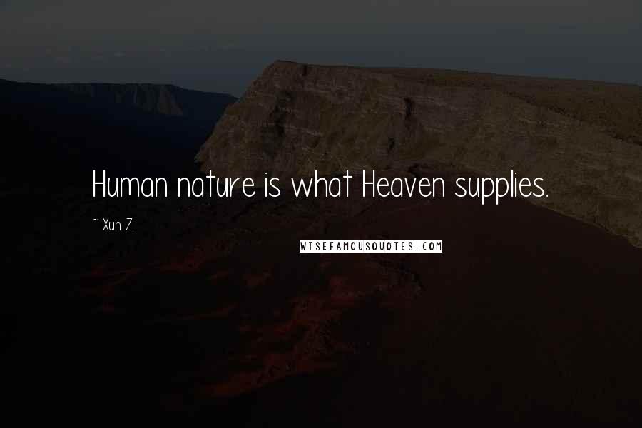 Xun Zi Quotes: Human nature is what Heaven supplies.