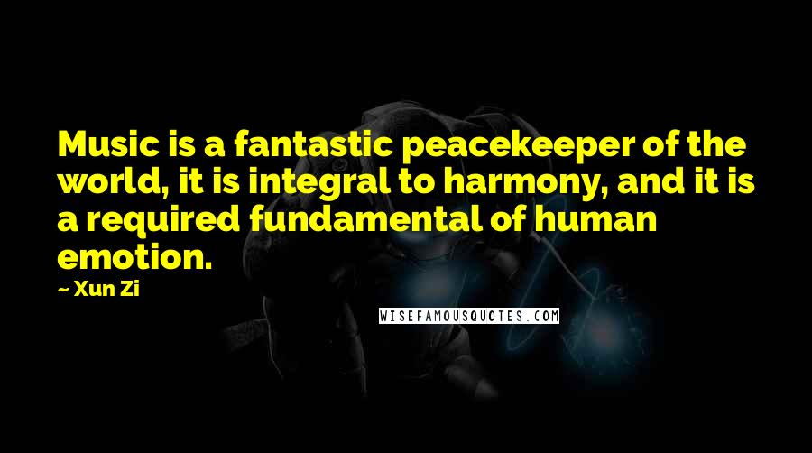 Xun Zi Quotes: Music is a fantastic peacekeeper of the world, it is integral to harmony, and it is a required fundamental of human emotion.