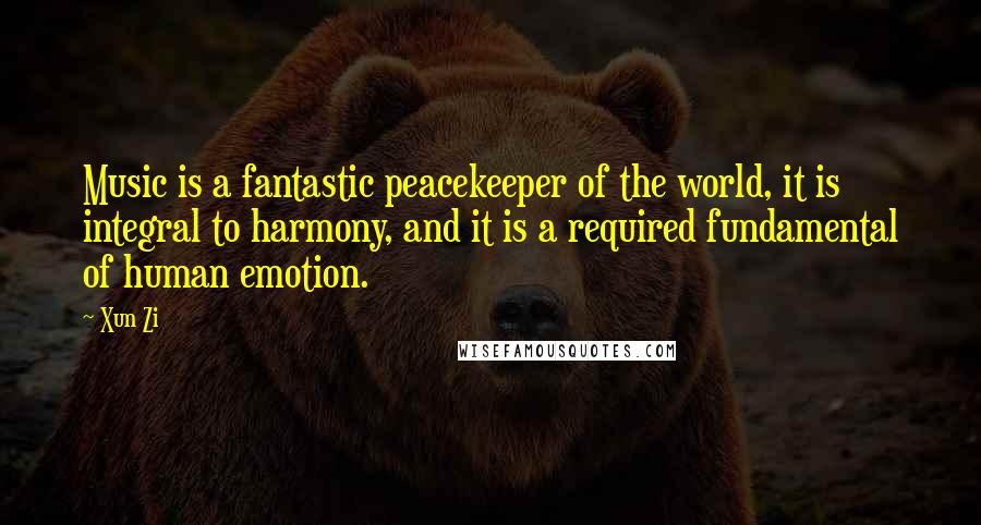 Xun Zi Quotes: Music is a fantastic peacekeeper of the world, it is integral to harmony, and it is a required fundamental of human emotion.