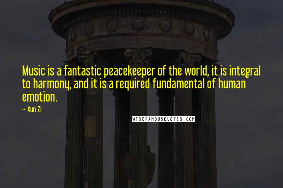 Xun Zi Quotes: Music is a fantastic peacekeeper of the world, it is integral to harmony, and it is a required fundamental of human emotion.