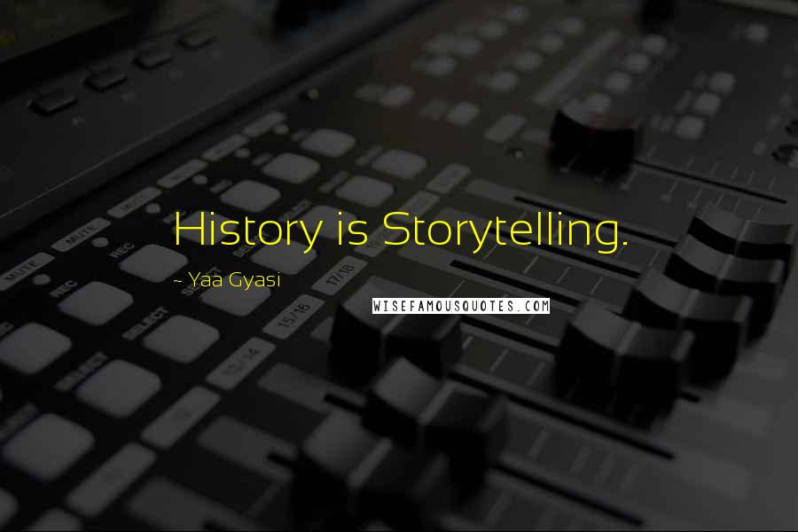 Yaa Gyasi Quotes: History is Storytelling.