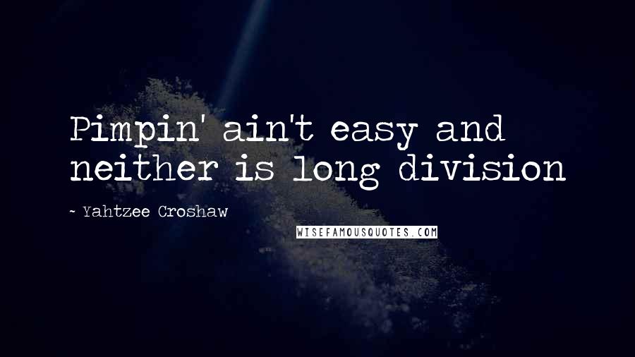 Yahtzee Croshaw Quotes: Pimpin' ain't easy and neither is long division