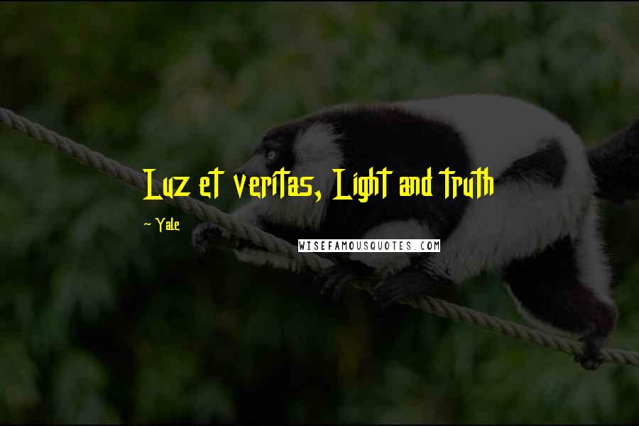 Yale Quotes: Luz et veritas, Light and truth