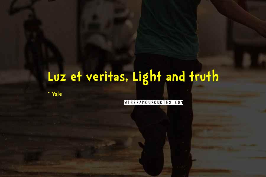 Yale Quotes: Luz et veritas, Light and truth