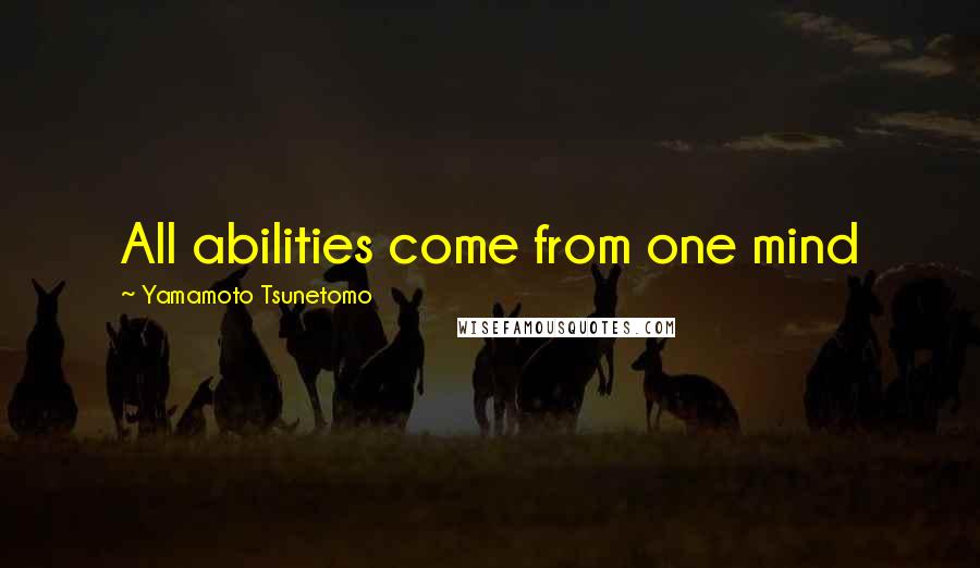 Yamamoto Tsunetomo Quotes: All abilities come from one mind