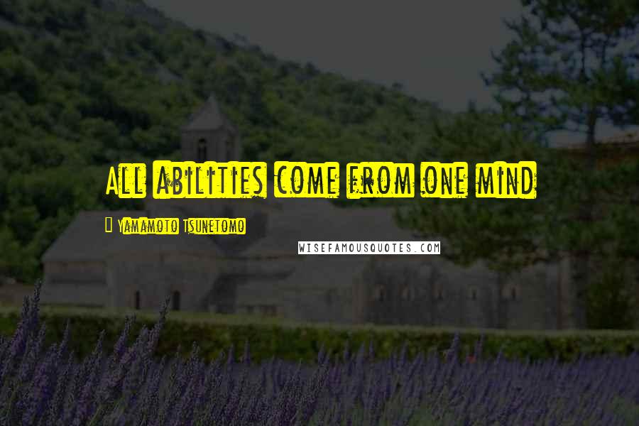 Yamamoto Tsunetomo Quotes: All abilities come from one mind