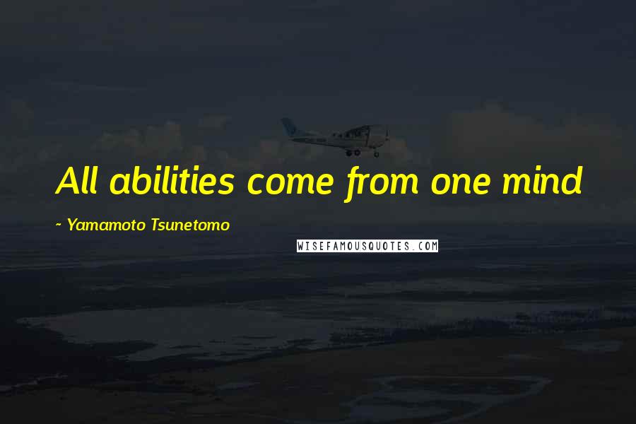 Yamamoto Tsunetomo Quotes: All abilities come from one mind