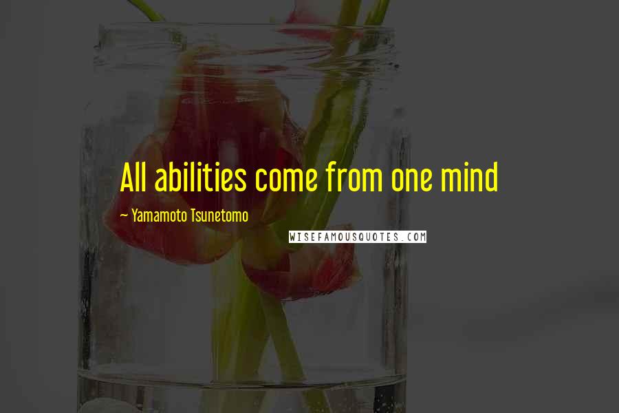 Yamamoto Tsunetomo Quotes: All abilities come from one mind