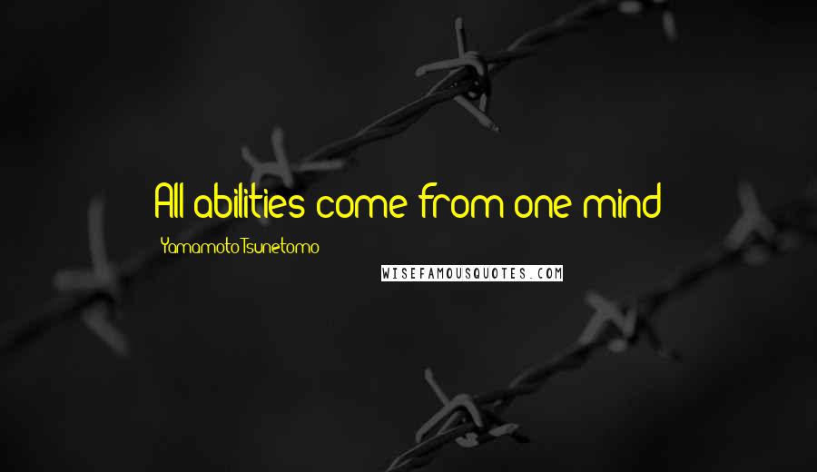 Yamamoto Tsunetomo Quotes: All abilities come from one mind