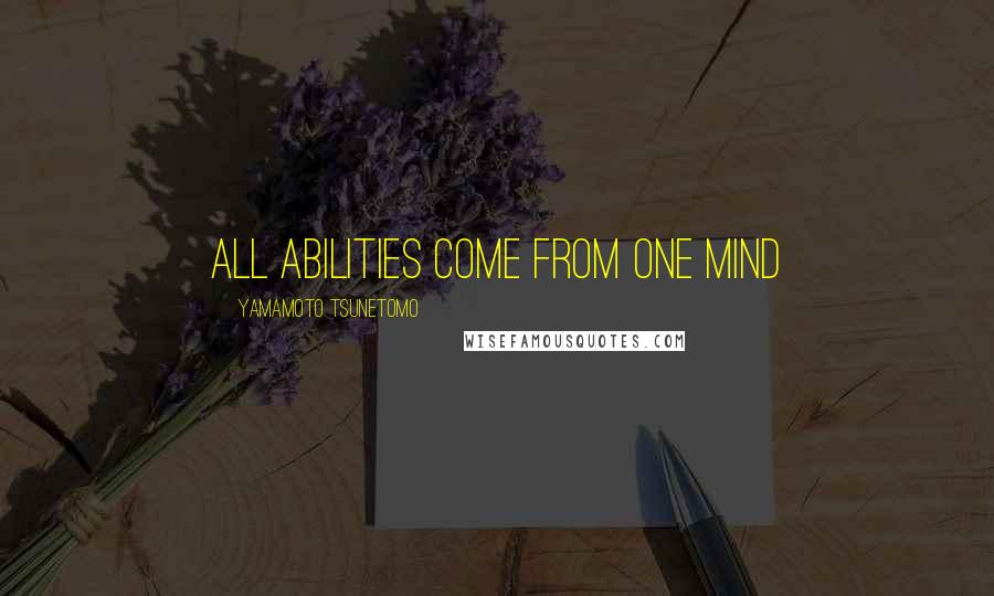 Yamamoto Tsunetomo Quotes: All abilities come from one mind