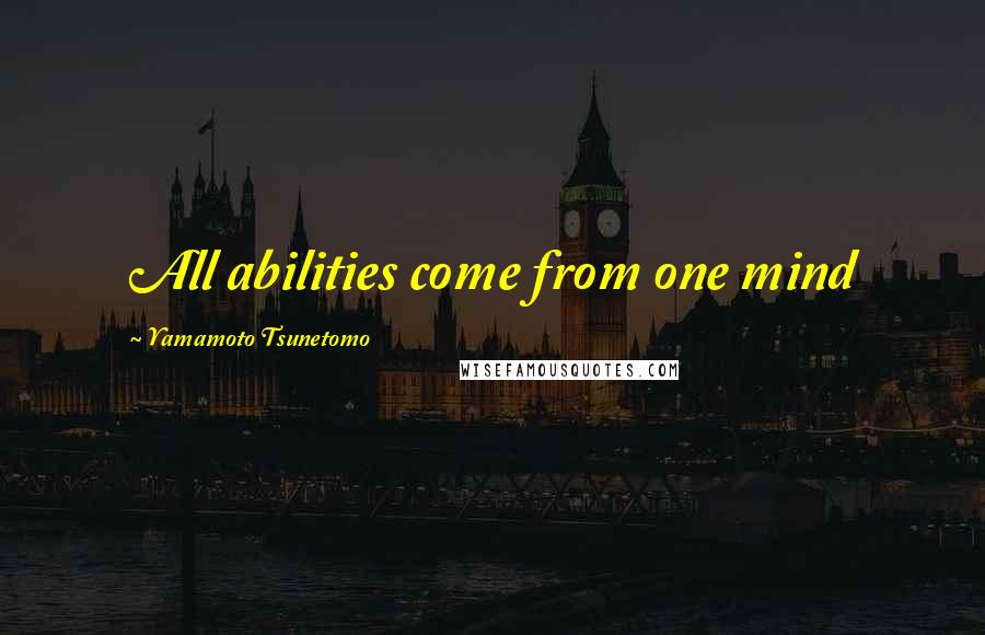 Yamamoto Tsunetomo Quotes: All abilities come from one mind