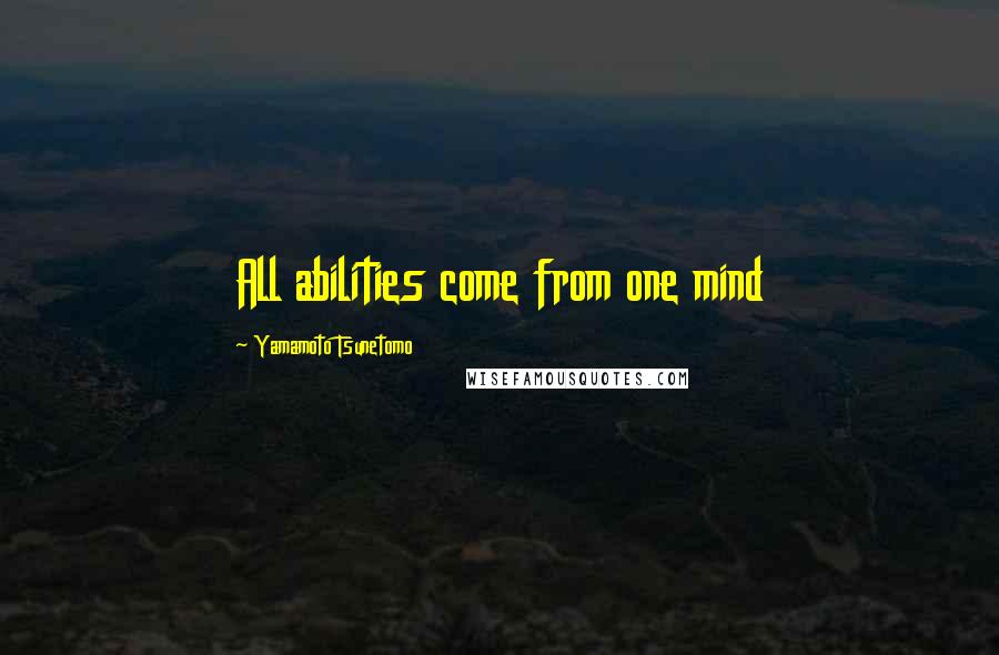 Yamamoto Tsunetomo Quotes: All abilities come from one mind