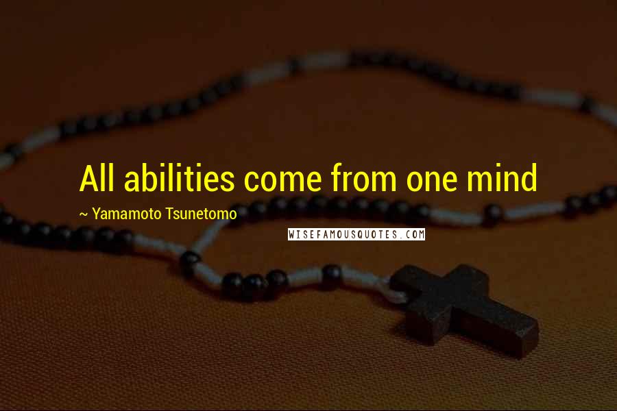 Yamamoto Tsunetomo Quotes: All abilities come from one mind