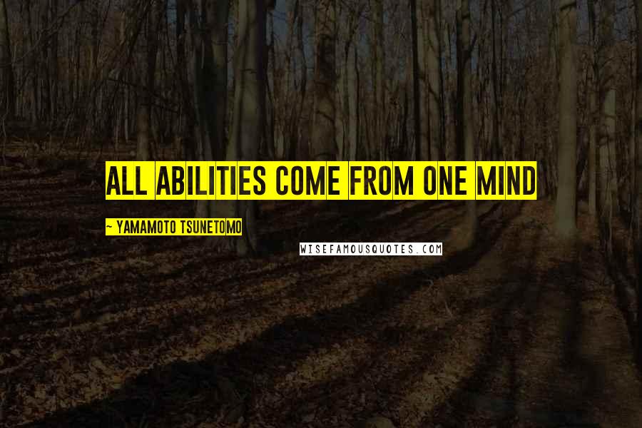 Yamamoto Tsunetomo Quotes: All abilities come from one mind
