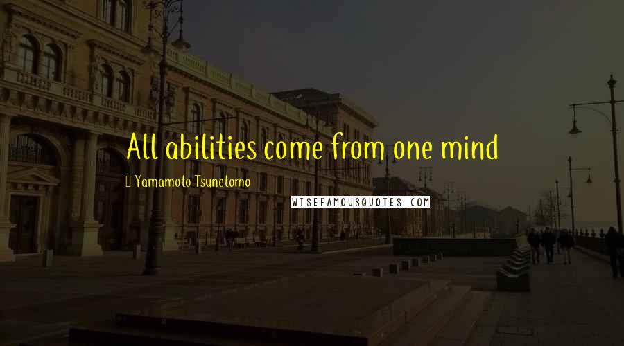 Yamamoto Tsunetomo Quotes: All abilities come from one mind