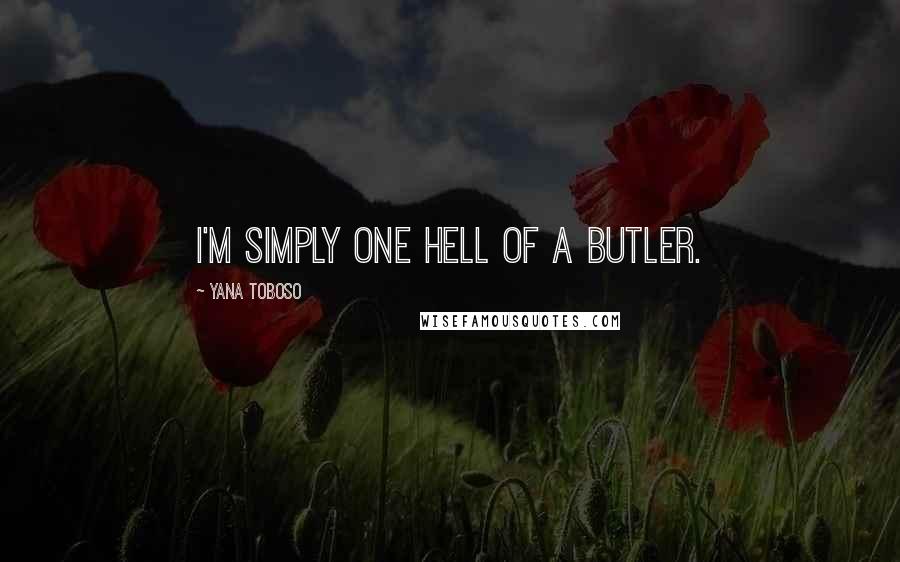 Yana Toboso Quotes: I'm simply one hell of a butler.