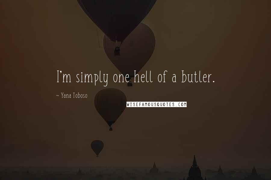 Yana Toboso Quotes: I'm simply one hell of a butler.